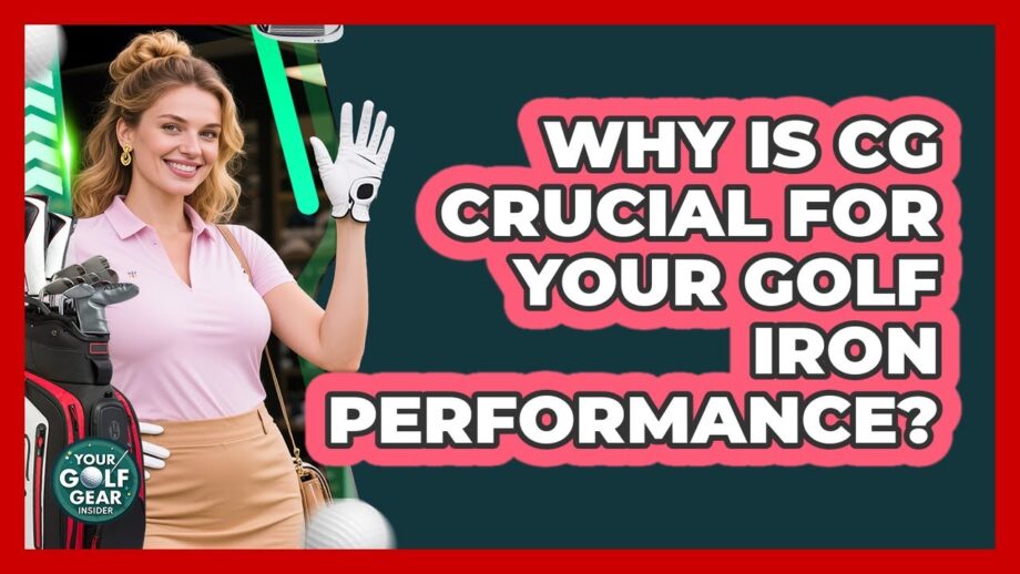 Why Is CG Crucial For Your Golf Iron Performance? – Your Golf Gear Insider