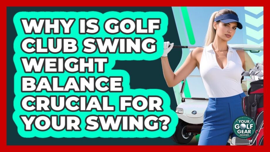 Why Is Golf Club Swing Weight Balance Crucial For Your Swing? – Your Golf Gear Insider